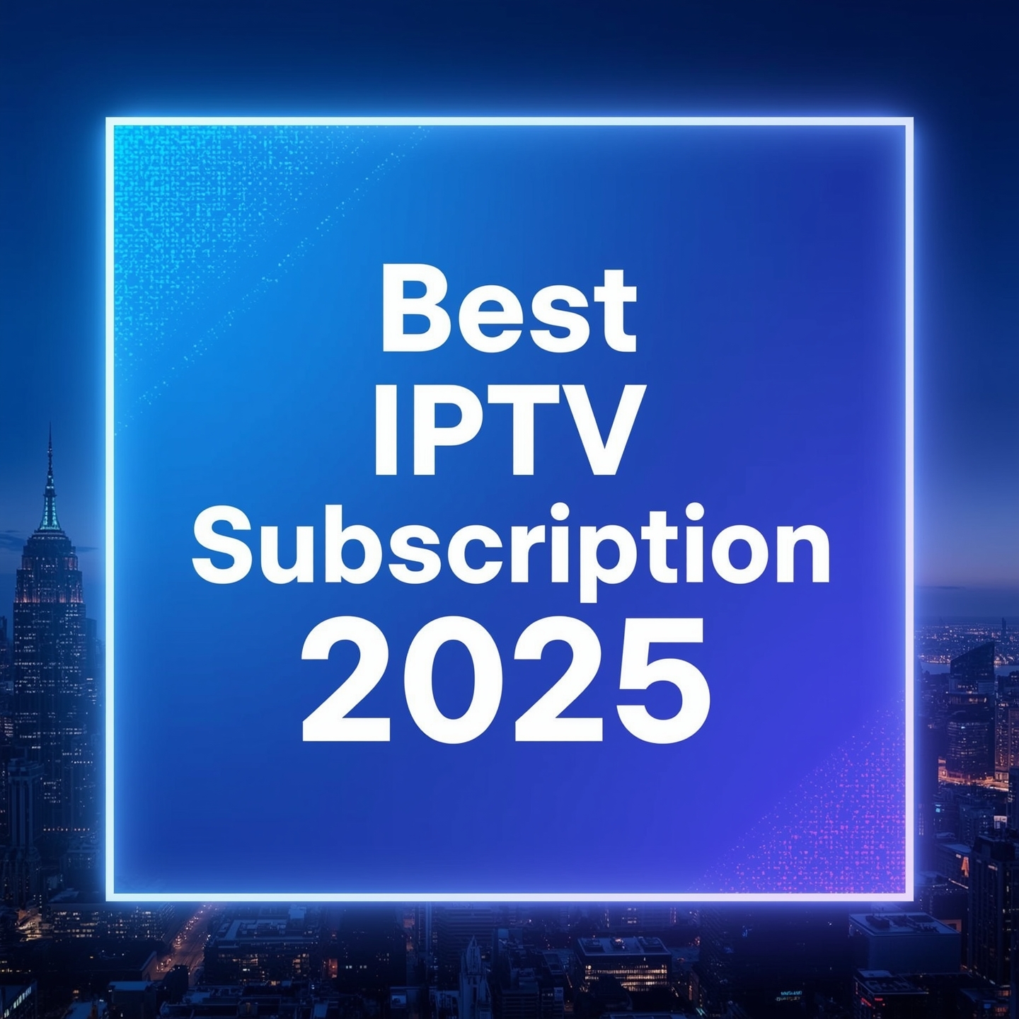 Best IPTV Subscription 2025