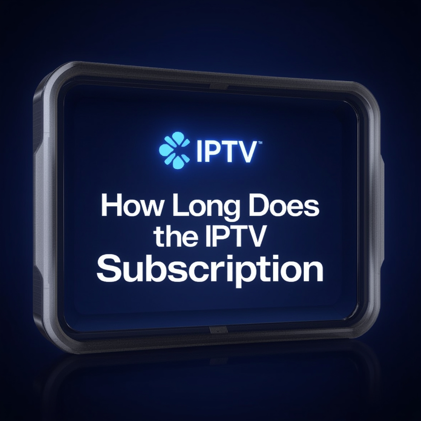 How Long Does IPTV Subscription Last