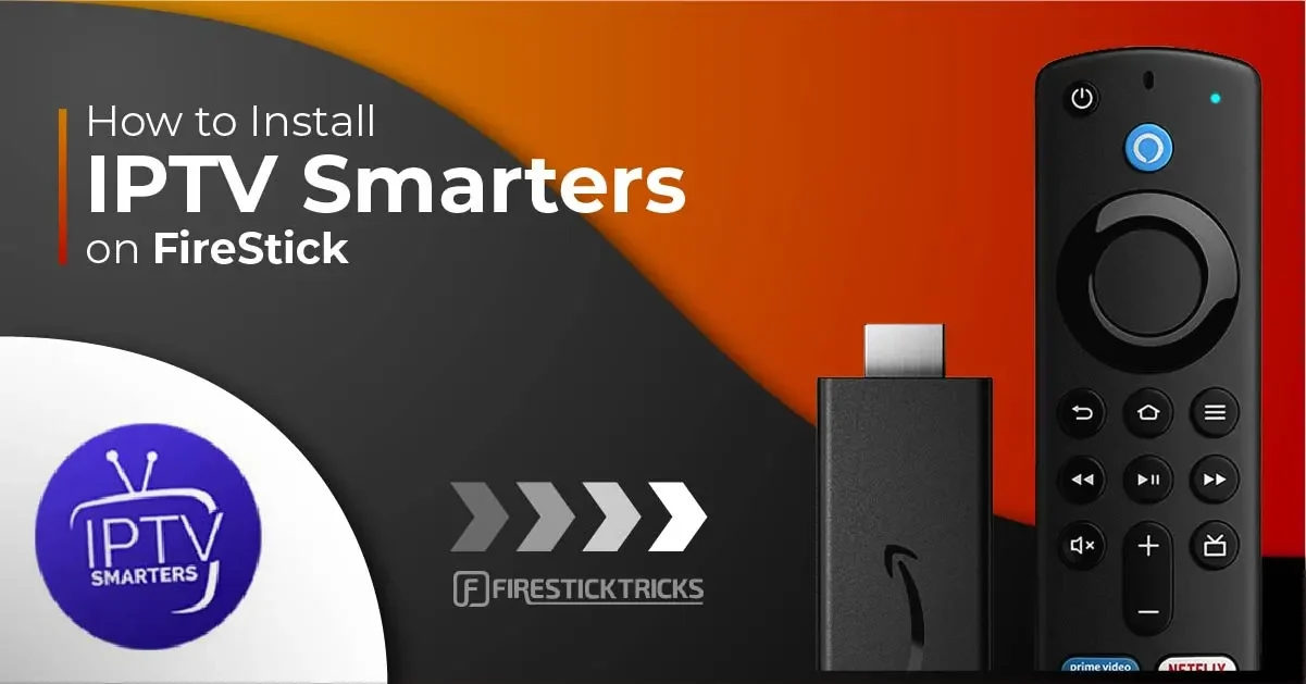 How to Install IPTV Smarters on Firestick (Step-by-Step Setup Guide)